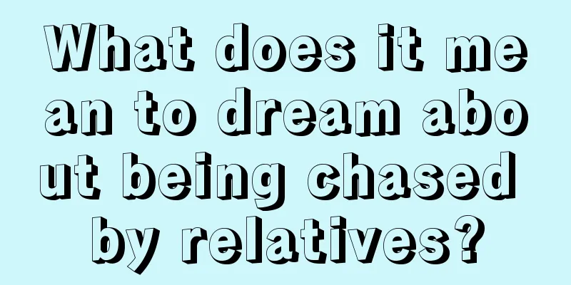 What does it mean to dream about being chased by relatives?