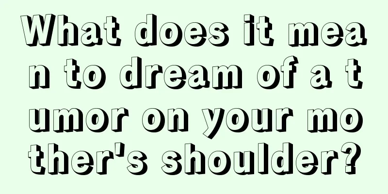 What does it mean to dream of a tumor on your mother's shoulder?