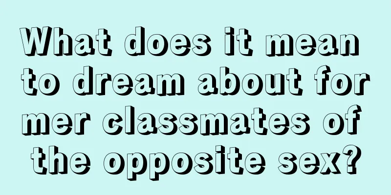 What does it mean to dream about former classmates of the opposite sex?