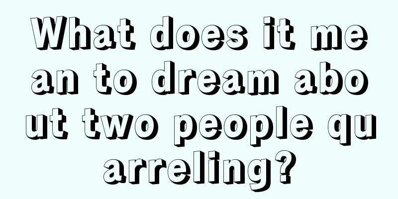 What does it mean to dream about two people quarreling?