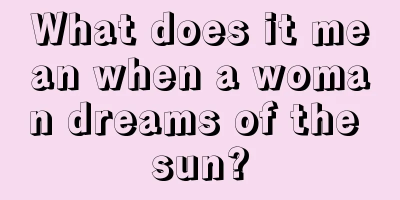 What does it mean when a woman dreams of the sun?