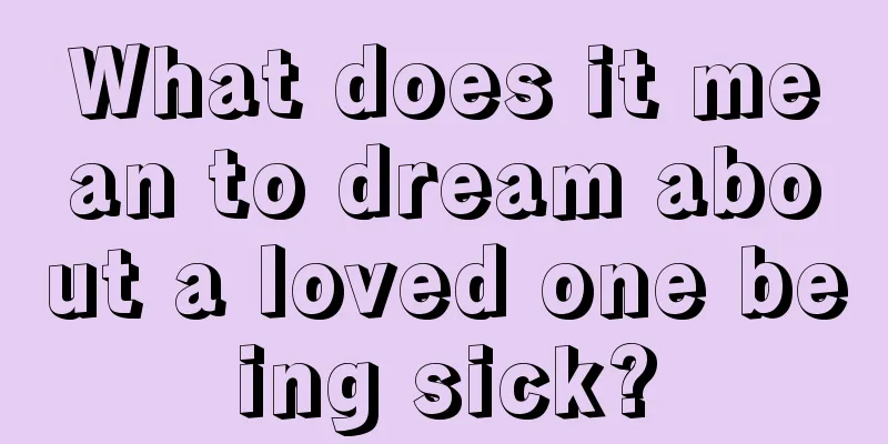 What does it mean to dream about a loved one being sick?