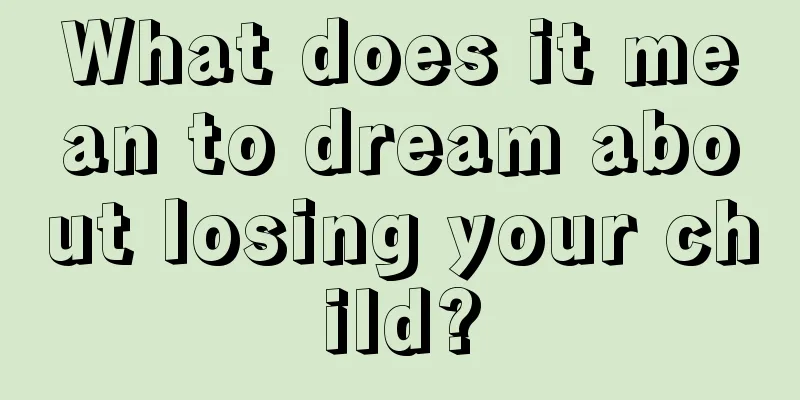 What does it mean to dream about losing your child?