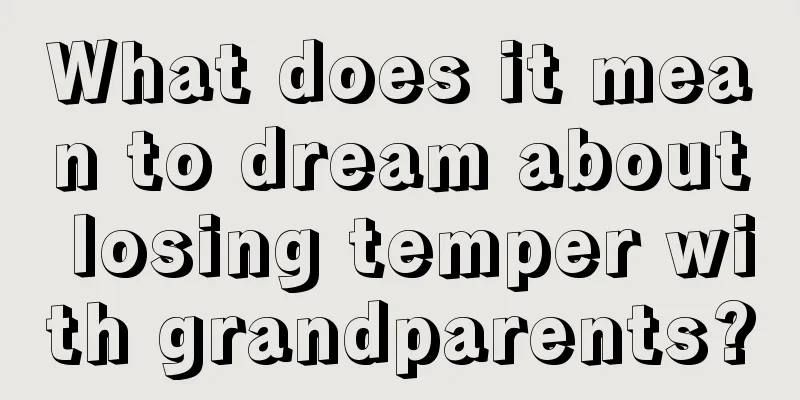 What does it mean to dream about losing temper with grandparents?