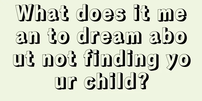 What does it mean to dream about not finding your child?