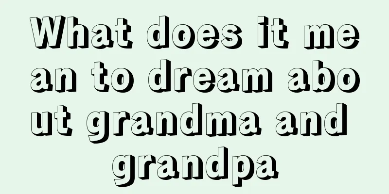 What does it mean to dream about grandma and grandpa