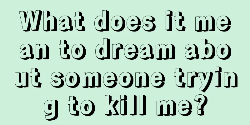 What does it mean to dream about someone trying to kill me?