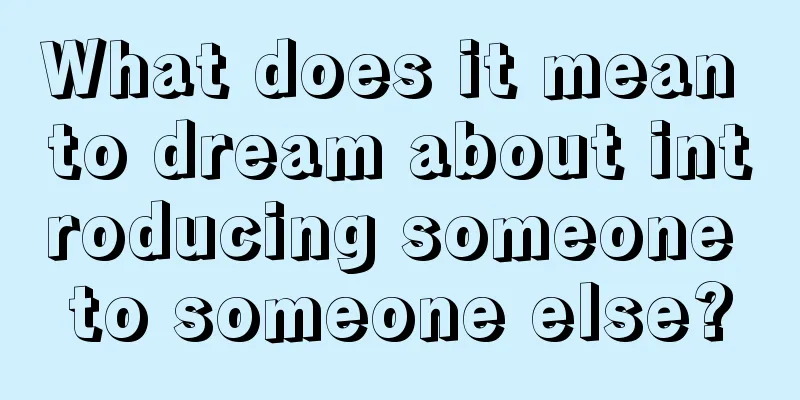 What does it mean to dream about introducing someone to someone else?