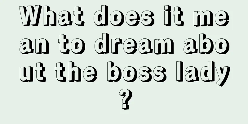 What does it mean to dream about the boss lady?