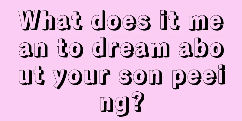 What does it mean to dream about your son peeing?