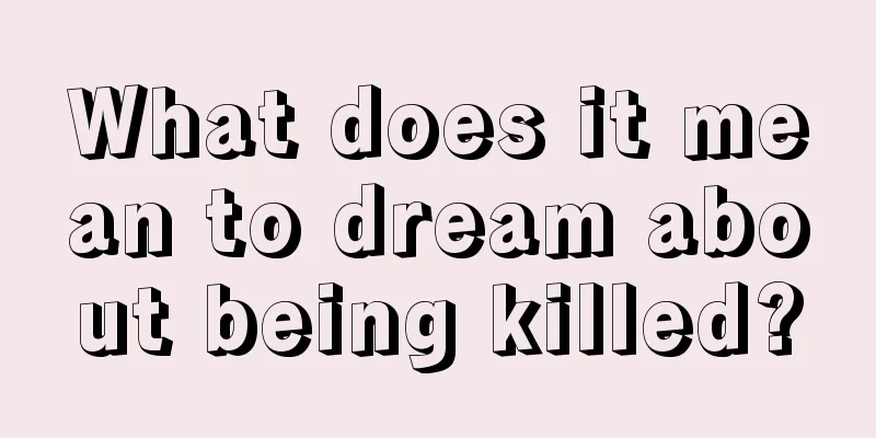 What does it mean to dream about being killed?