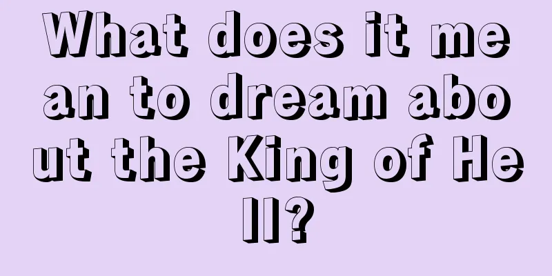 What does it mean to dream about the King of Hell?