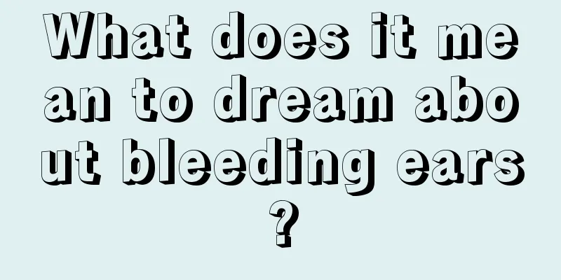 What does it mean to dream about bleeding ears?