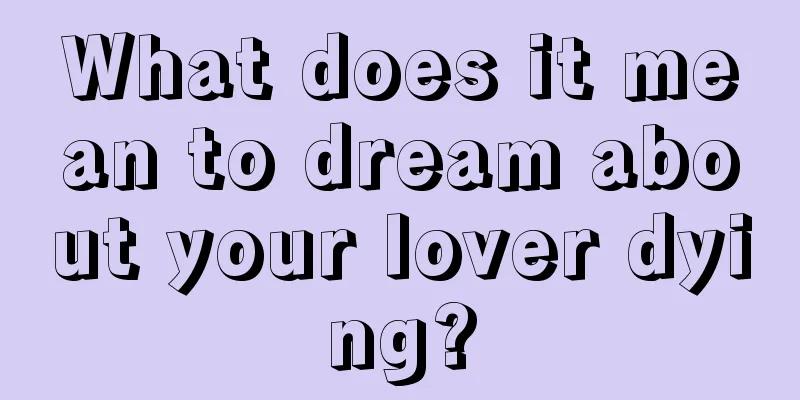 What does it mean to dream about your lover dying?