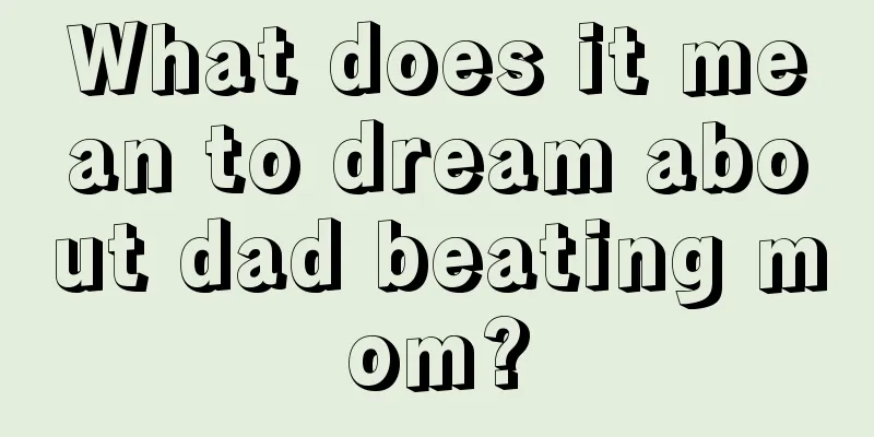 What does it mean to dream about dad beating mom?