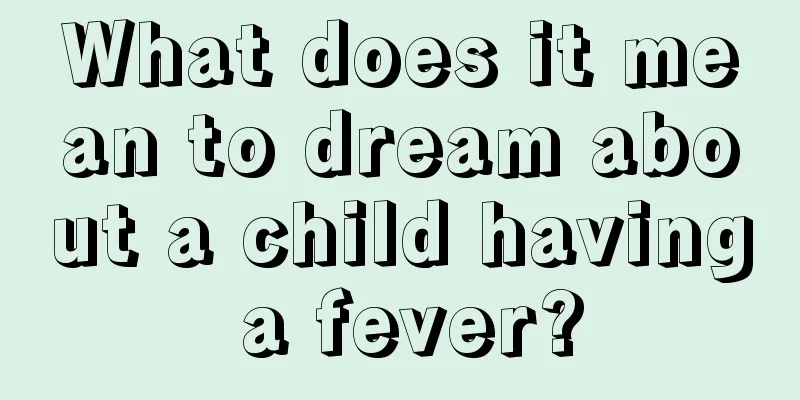 What does it mean to dream about a child having a fever?