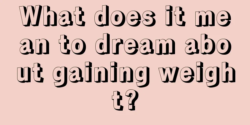 What does it mean to dream about gaining weight?