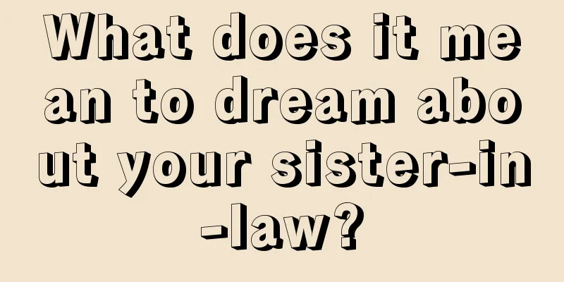 What does it mean to dream about your sister-in-law?