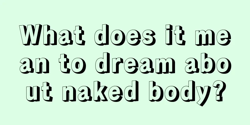 What does it mean to dream about naked body?