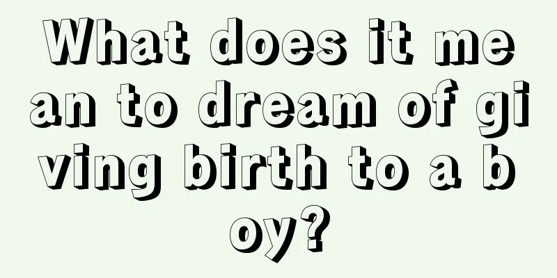 What does it mean to dream of giving birth to a boy?