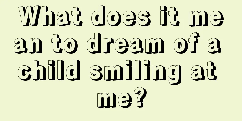 What does it mean to dream of a child smiling at me?