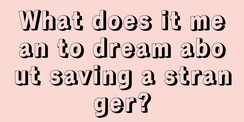 What does it mean to dream about saving a stranger?