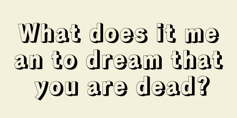 What does it mean to dream that you are dead?