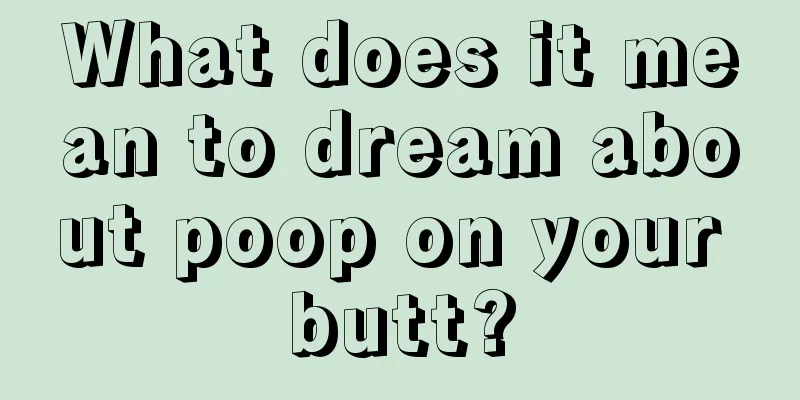 What does it mean to dream about poop on your butt?