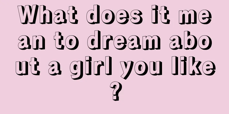 What does it mean to dream about a girl you like?