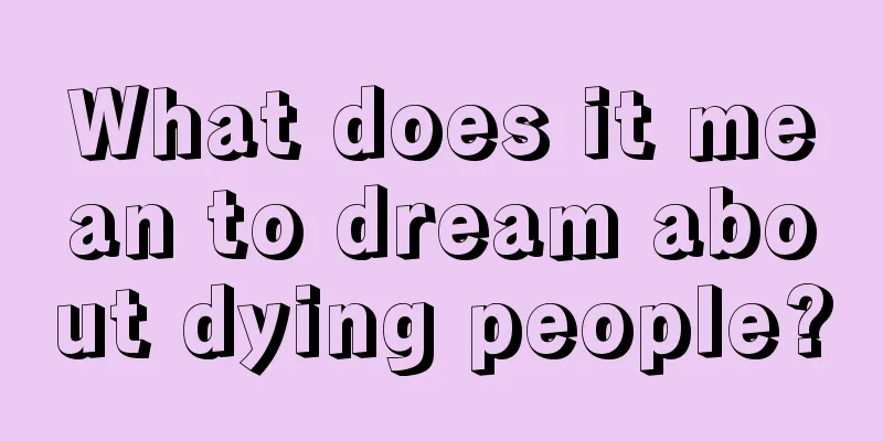 What does it mean to dream about dying people?