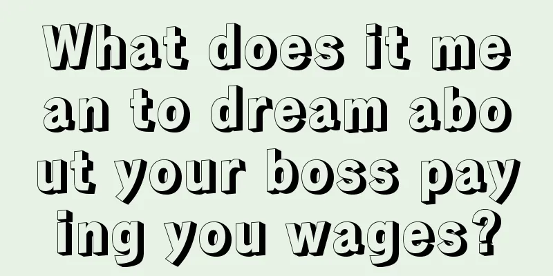 What does it mean to dream about your boss paying you wages?