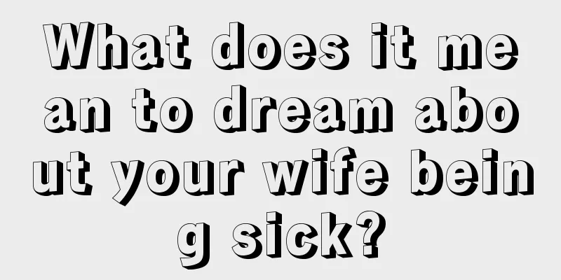 What does it mean to dream about your wife being sick?