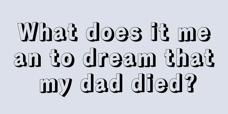 What does it mean to dream that my dad died?