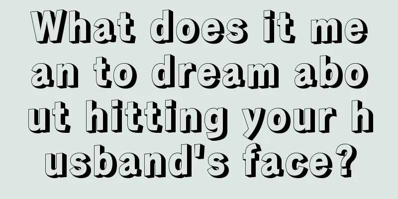 What does it mean to dream about hitting your husband's face?