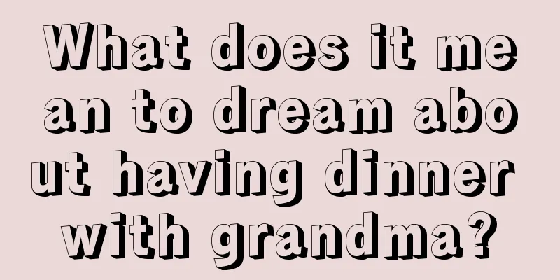 What does it mean to dream about having dinner with grandma?