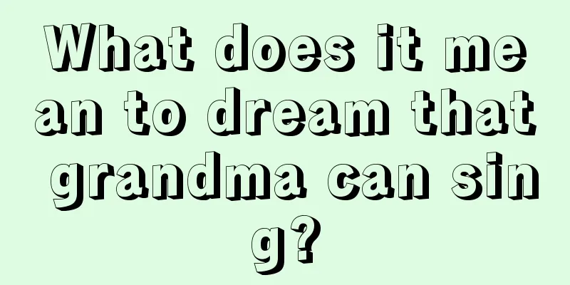 What does it mean to dream that grandma can sing?