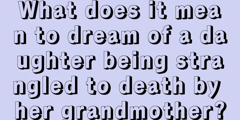 What does it mean to dream of a daughter being strangled to death by her grandmother?