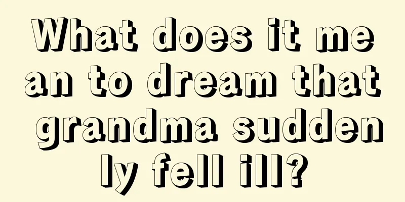 What does it mean to dream that grandma suddenly fell ill?