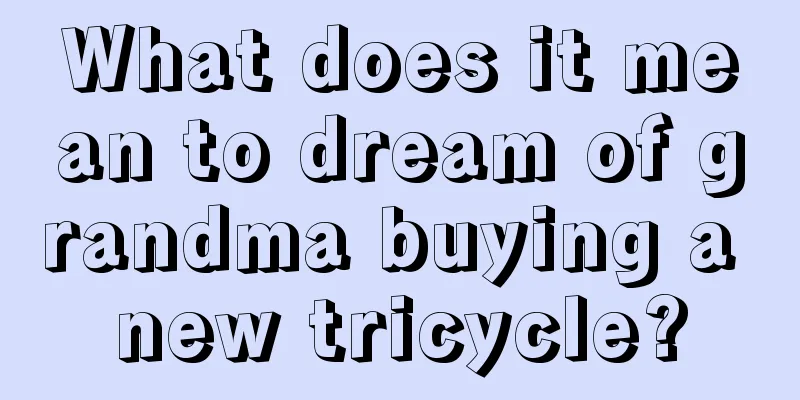 What does it mean to dream of grandma buying a new tricycle?