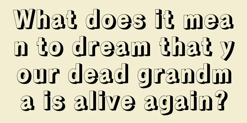 What does it mean to dream that your dead grandma is alive again?