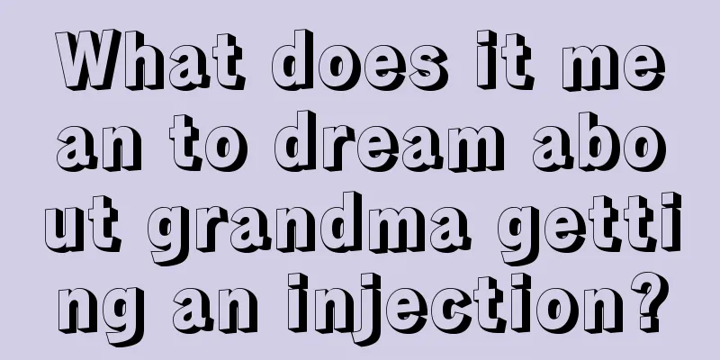 What does it mean to dream about grandma getting an injection?