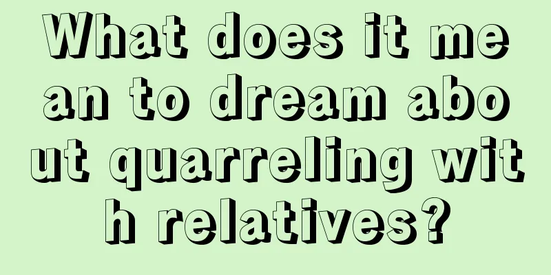 What does it mean to dream about quarreling with relatives?