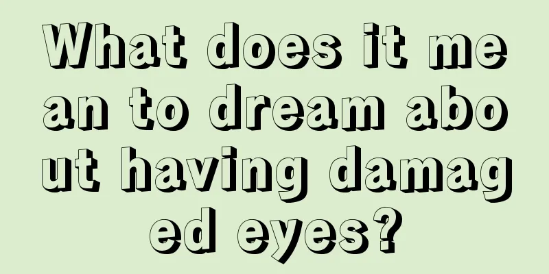 What does it mean to dream about having damaged eyes?