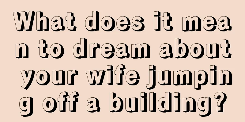 What does it mean to dream about your wife jumping off a building?