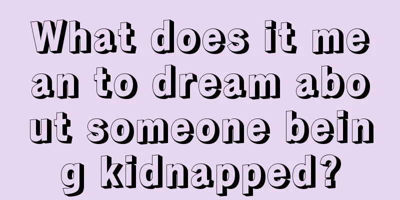 What does it mean to dream about someone being kidnapped?