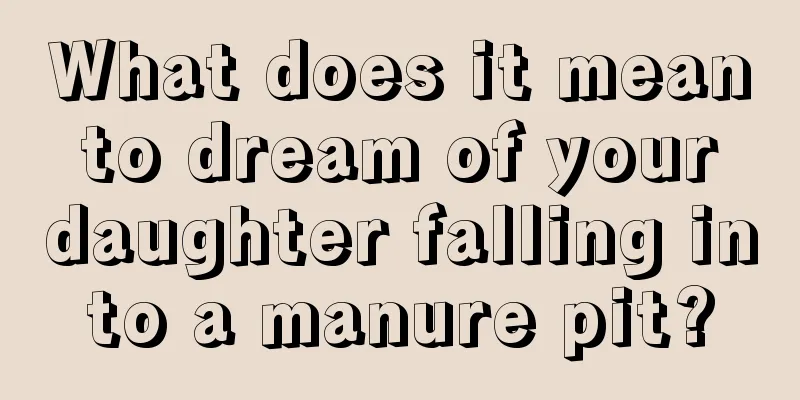 What does it mean to dream of your daughter falling into a manure pit?