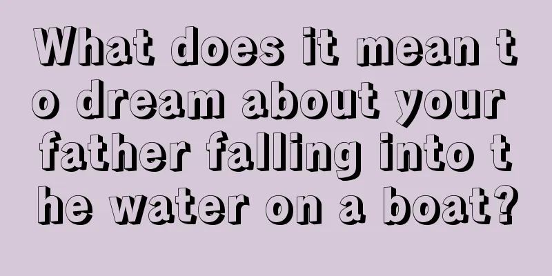 What does it mean to dream about your father falling into the water on a boat?