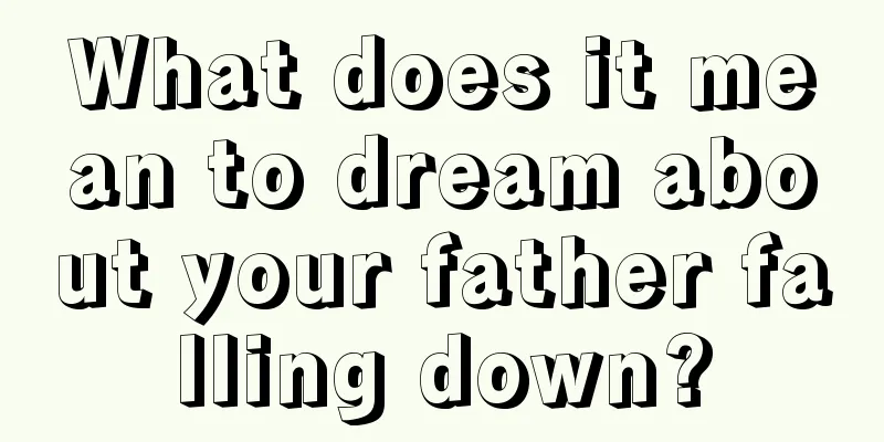 What does it mean to dream about your father falling down?