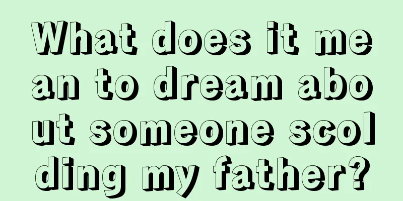 What does it mean to dream about someone scolding my father?