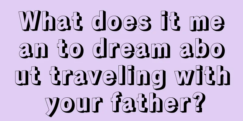 What does it mean to dream about traveling with your father?